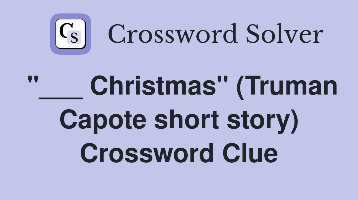 "___ Christmas" (Truman Capote short story) Crossword Clue