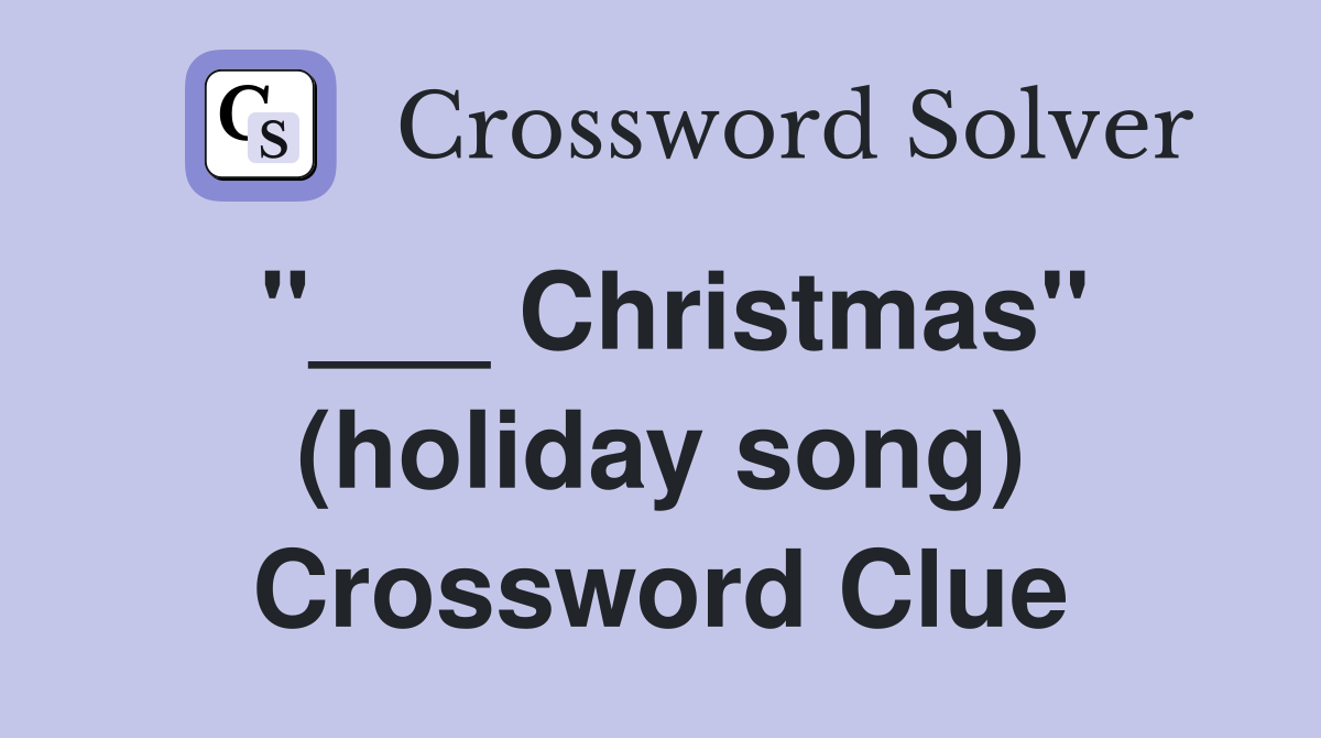 "___ Christmas" (holiday song) Crossword Clue
