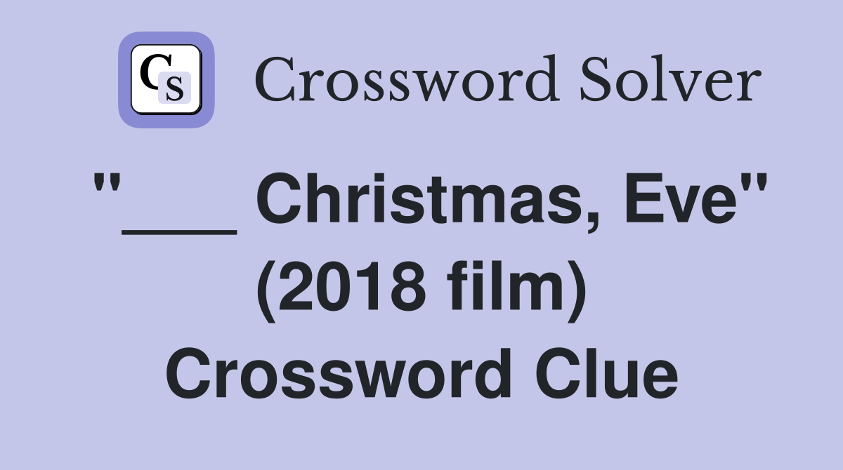 "___ Christmas, Eve" (2018 film) Crossword Clue
