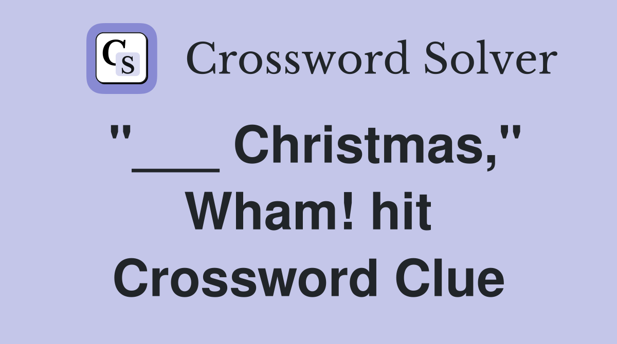 "___ Christmas," Wham! hit Crossword Clue