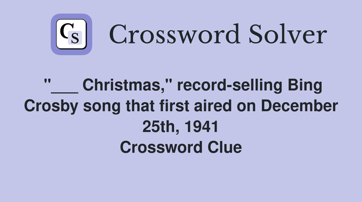 "___ Christmas," record-selling Bing Crosby song that first aired on December 25th, 1941 Crossword Clue