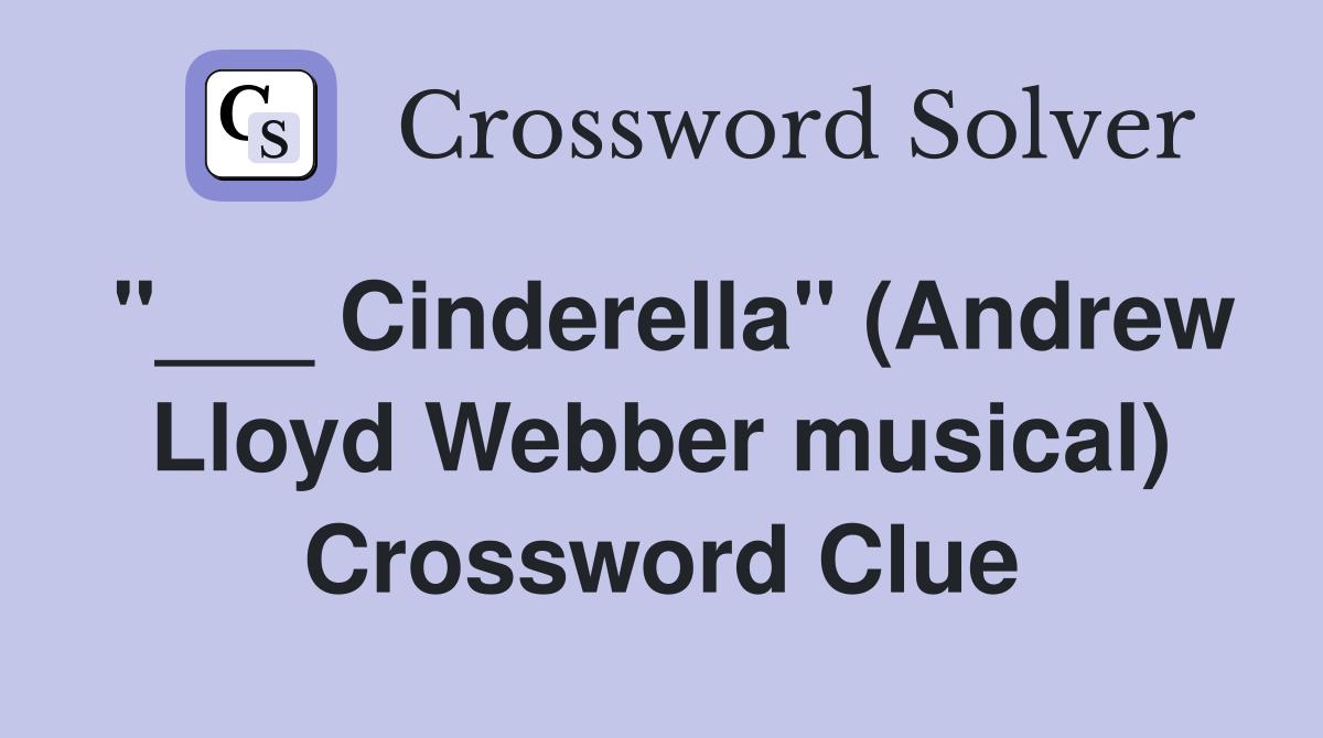 Cinderella quot (Andrew Lloyd Webber musical) Crossword Clue Answers