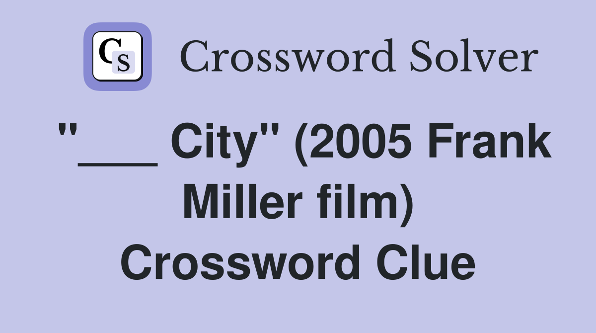 "___ City" (2005 Frank Miller film) Crossword Clue