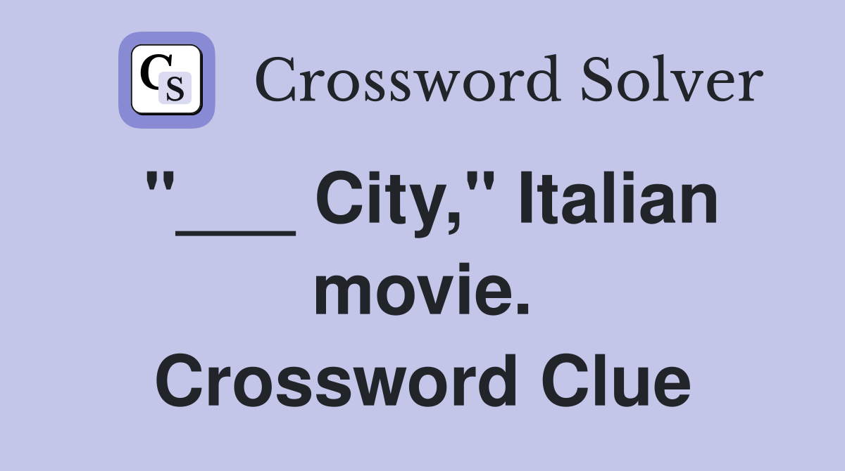 "___ City," Italian movie. Crossword Clue