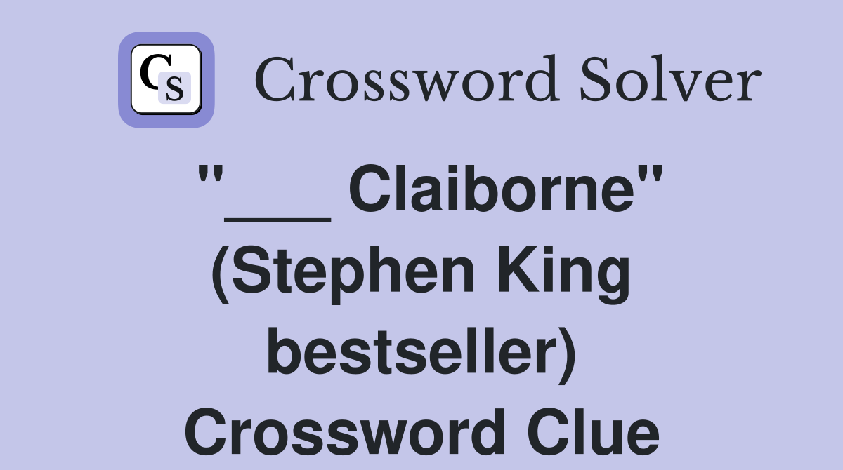 "___ Claiborne" (Stephen King bestseller) Crossword Clue