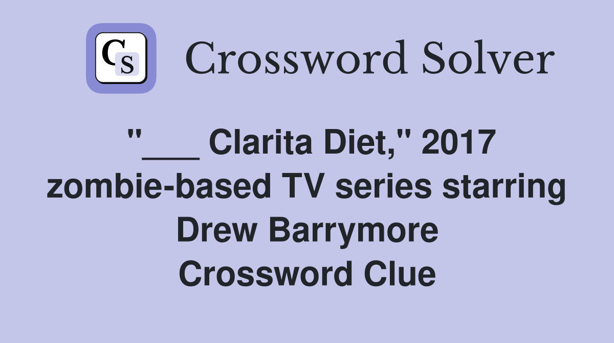 "___ Clarita Diet," 2017 zombie-based TV series starring Drew Barrymore Crossword Clue