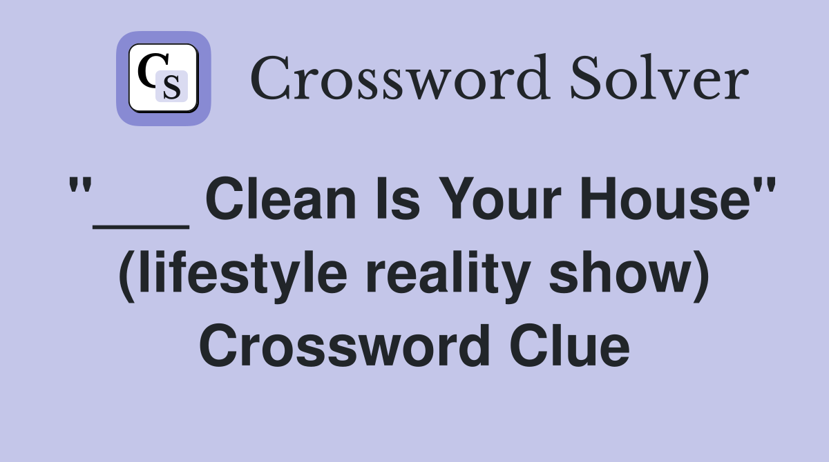 "___ Clean Is Your House" (lifestyle reality show) Crossword Clue