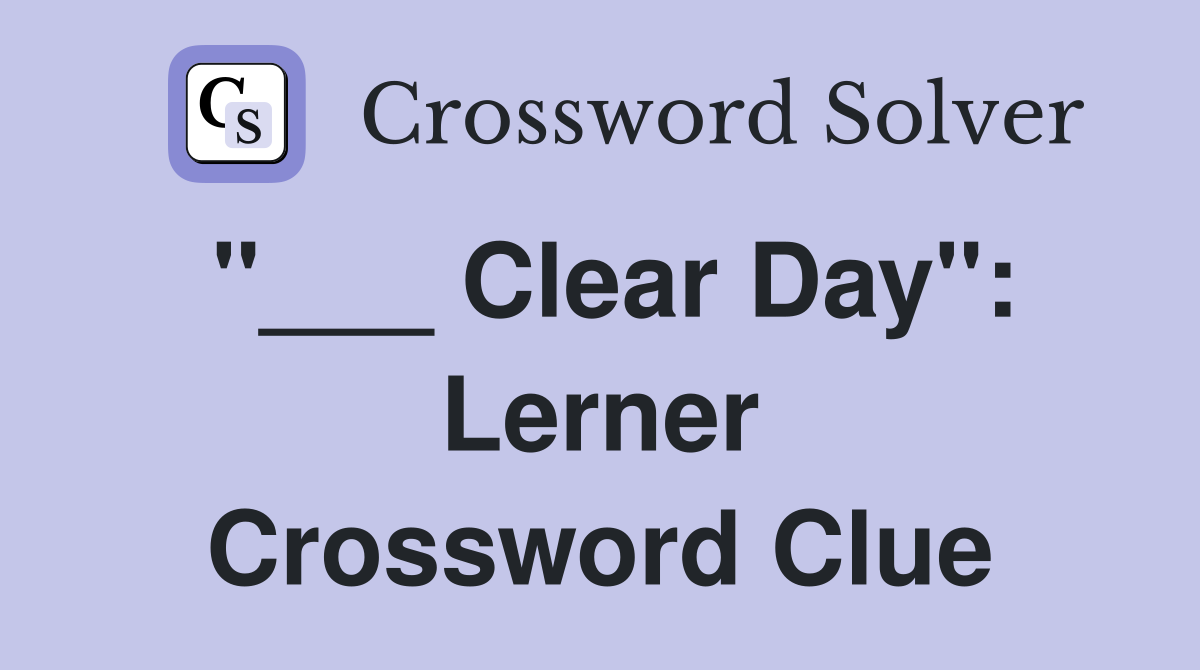 "___ Clear Day": Lerner Crossword Clue