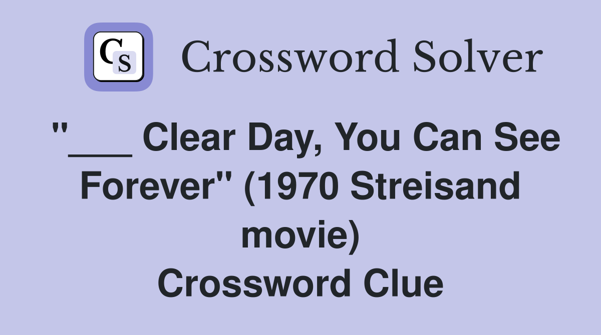 "___ Clear Day, You Can See Forever" (1970 Streisand movie) Crossword Clue