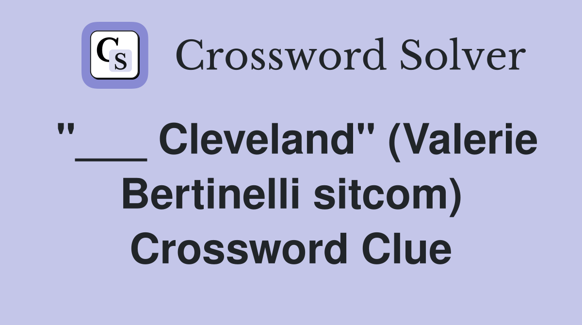 "___ Cleveland" (Valerie Bertinelli sitcom) Crossword Clue