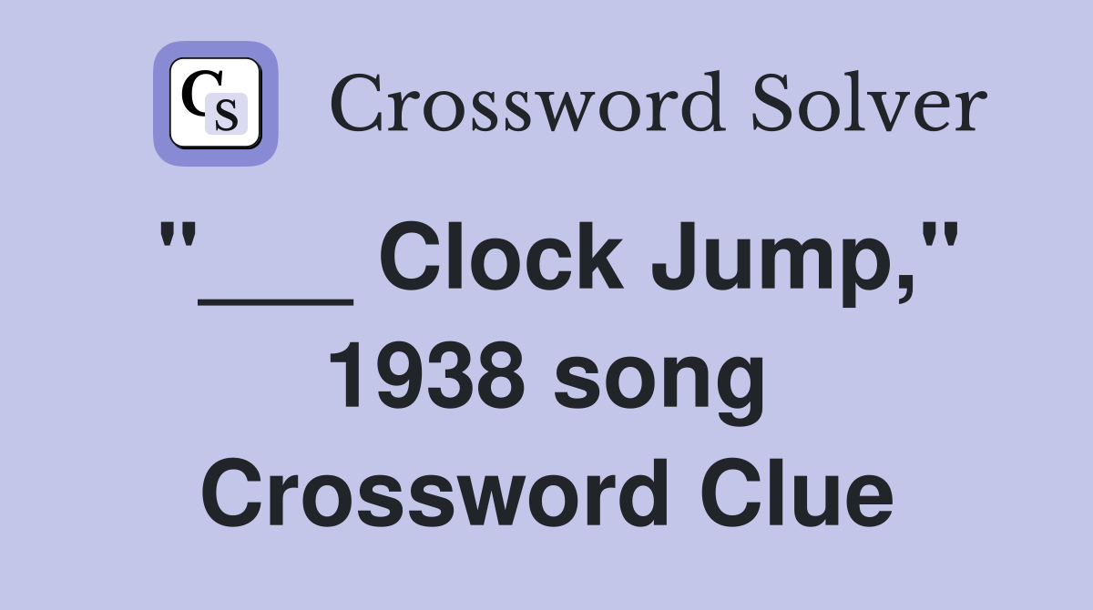 "___ Clock Jump," 1938 song Crossword Clue