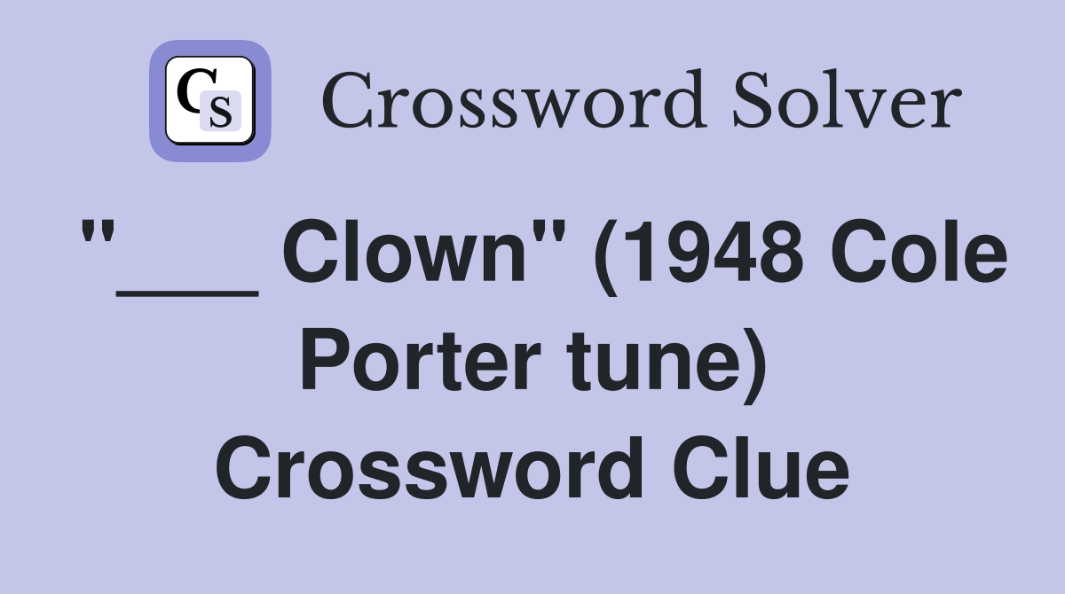 "___ Clown" (1948 Cole Porter tune) Crossword Clue