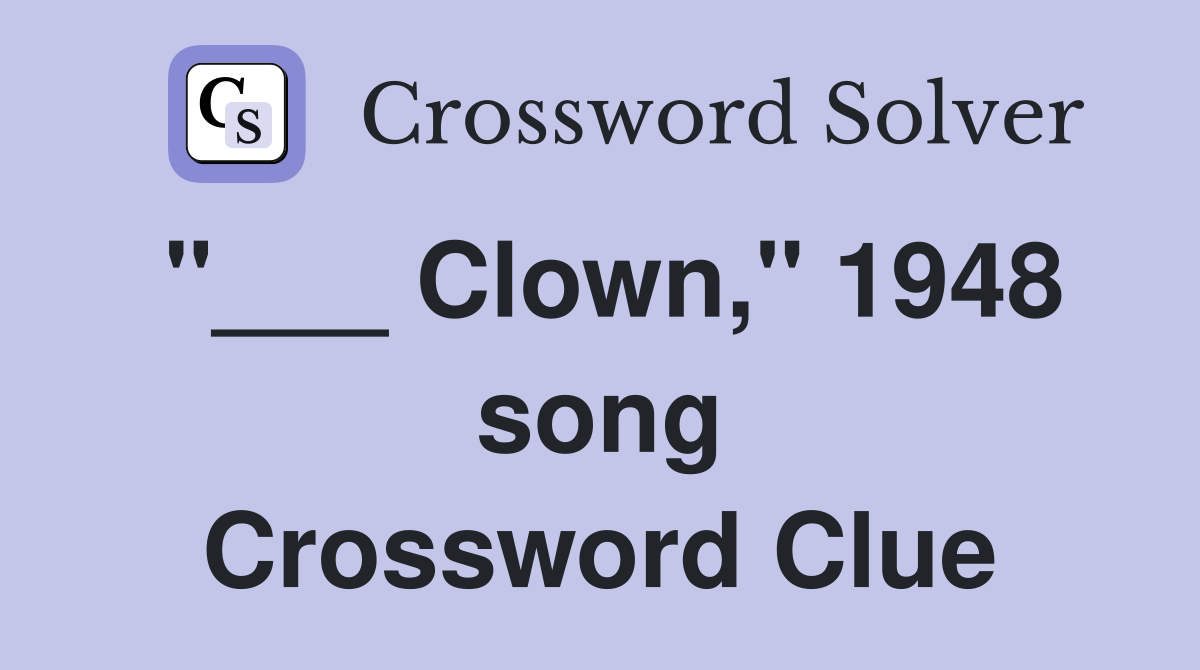 "___ Clown," 1948 song Crossword Clue