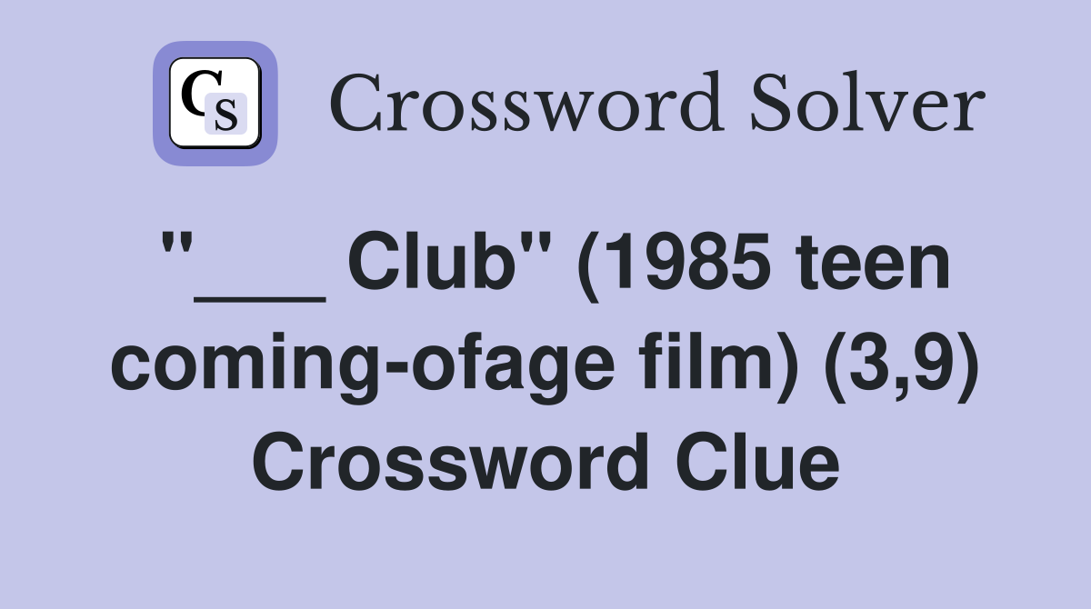 "___ Club" (1985 teen coming-ofage film) (3,9) Crossword Clue