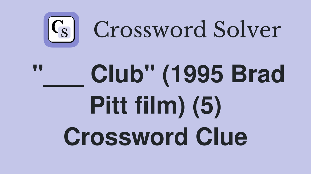 "___ Club" (1995 Brad Pitt film) (5) Crossword Clue