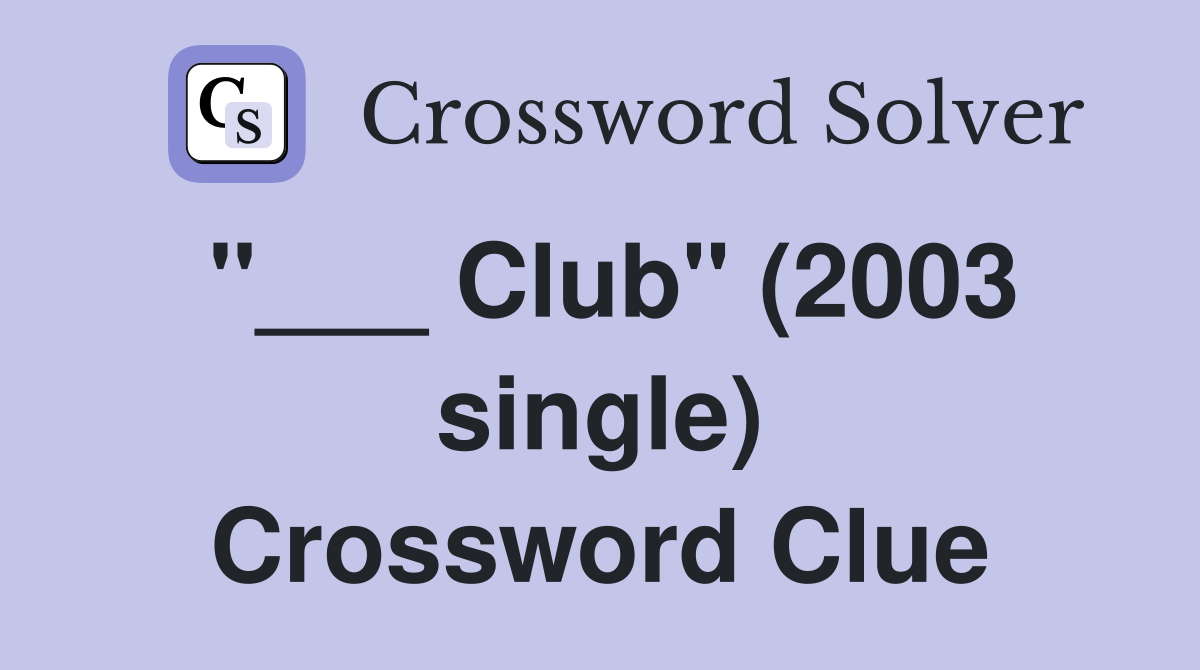 "___ Club" (2003 single) Crossword Clue