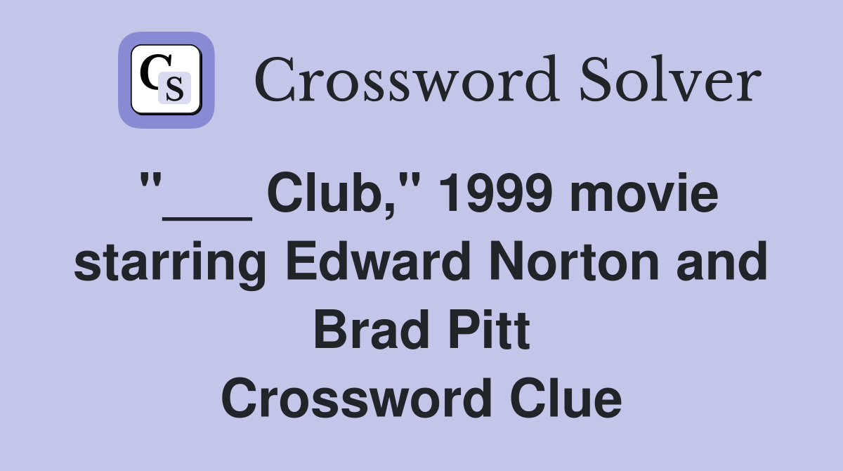 "___ Club," 1999 movie starring Edward Norton and Brad Pitt Crossword Clue