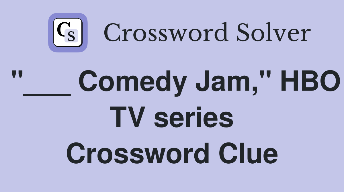 "___ Comedy Jam," HBO TV series Crossword Clue