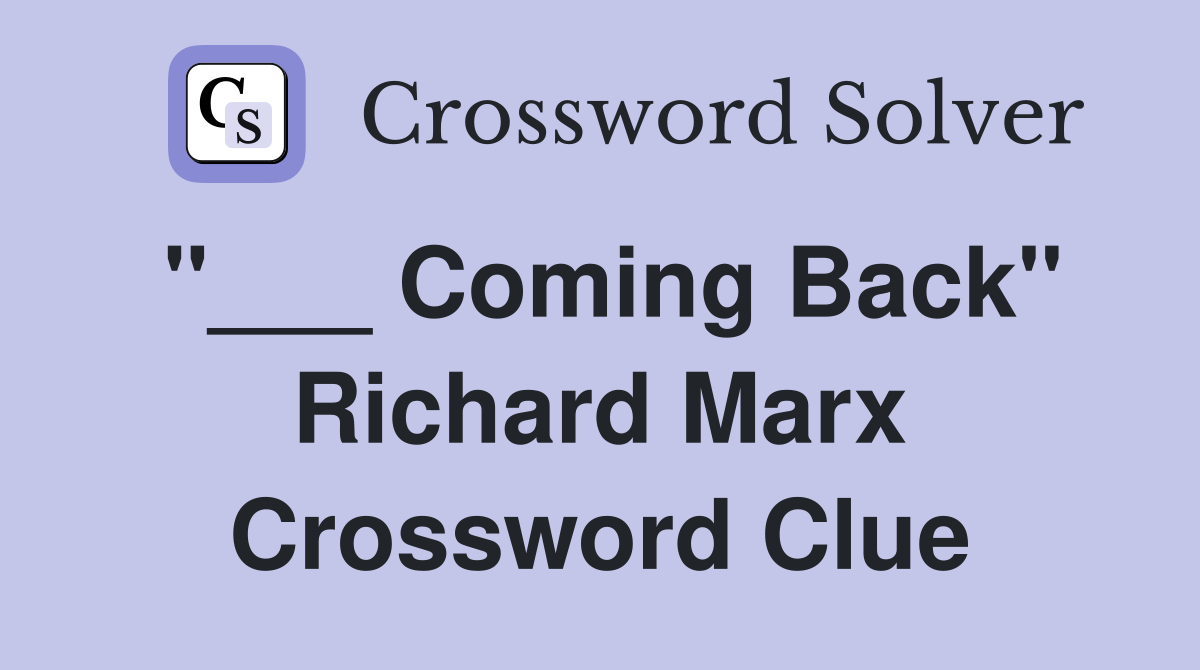 "___ Coming Back" Richard Marx Crossword Clue