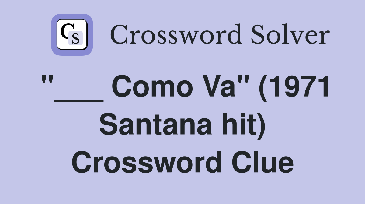 "___ Como Va" (1971 Santana hit) Crossword Clue