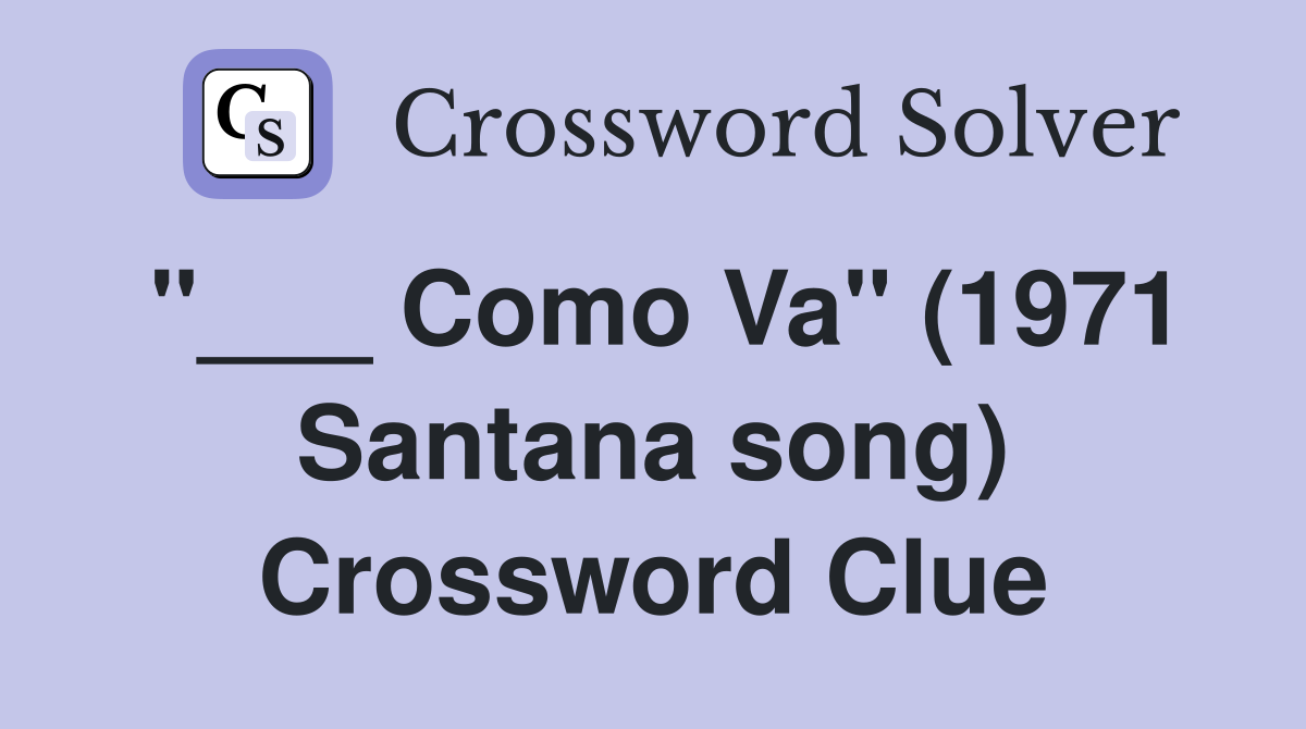 "___ Como Va" (1971 Santana song) Crossword Clue