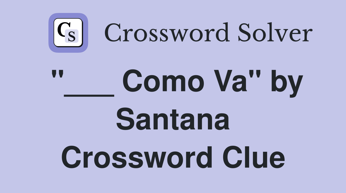 "___ Como Va" by Santana Crossword Clue