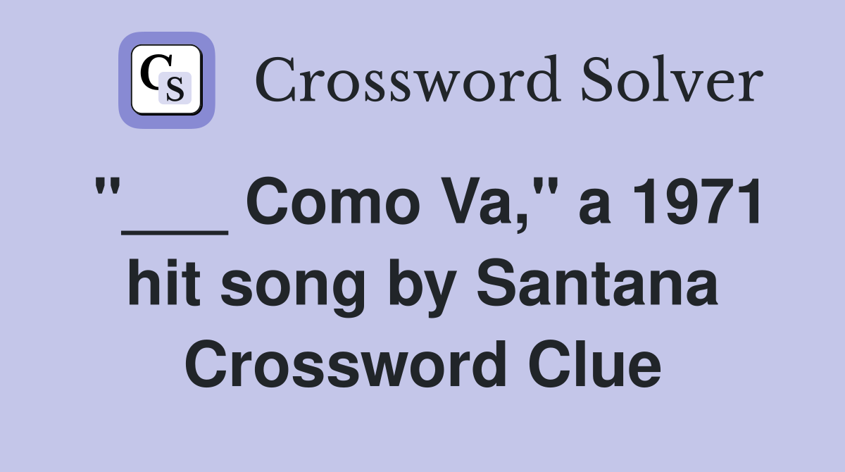 "___ Como Va," a 1971 hit song by Santana Crossword Clue