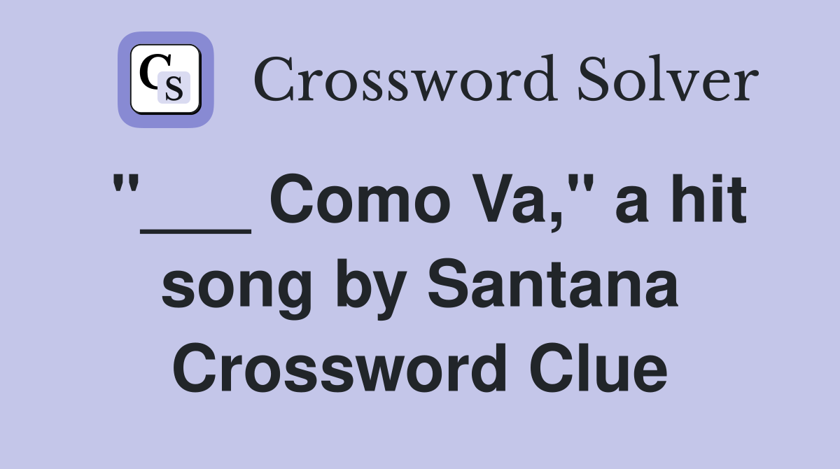 "___ Como Va," a hit song by Santana Crossword Clue