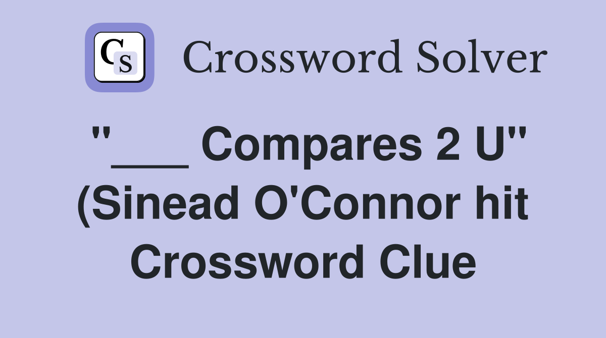 Compares 2 U quot (Sinead O #39 Connor hit) Crossword Clue Answers Compares 2 U quot (Sinead O #39 Connor hit) Crossword Clue Answers