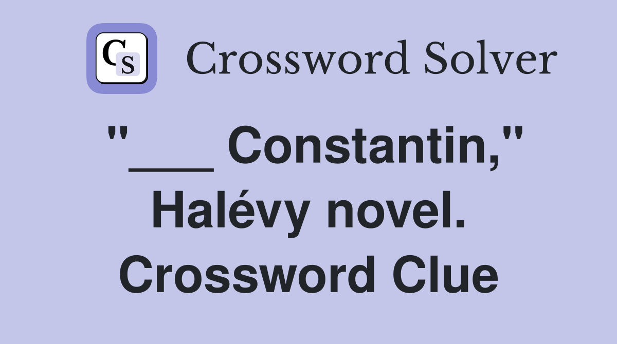 "___ Constantin," Halévy novel. Crossword Clue