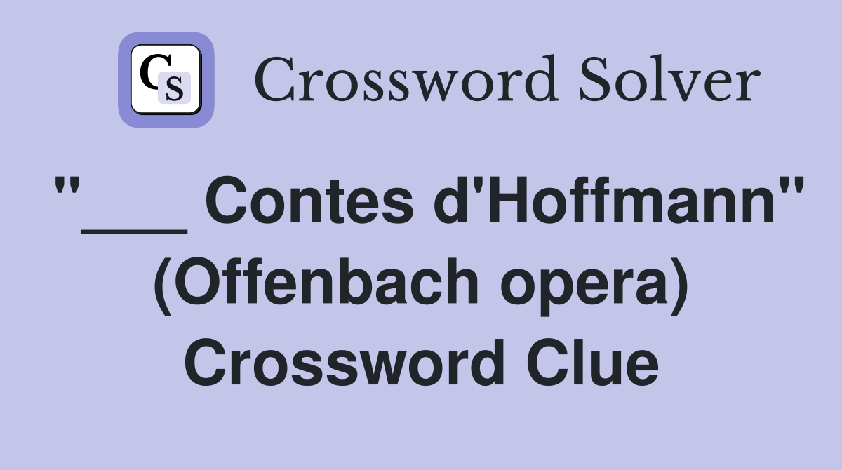 "___ Contes d'Hoffmann" (Offenbach opera) Crossword Clue