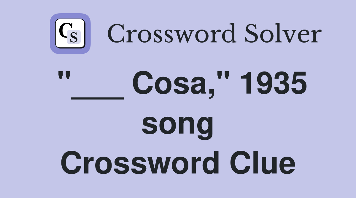 "___ Cosa," 1935 song Crossword Clue