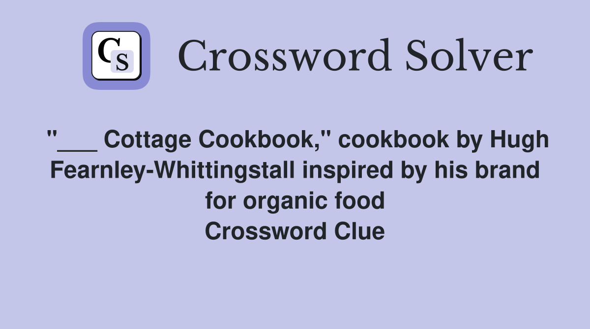 "___ Cottage Cookbook," cookbook by Hugh Fearnley-Whittingstall inspired by his brand for organic food Crossword Clue