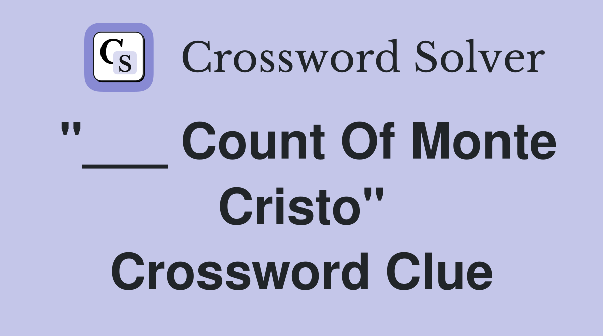 "___ Count Of Monte Cristo" Crossword Clue