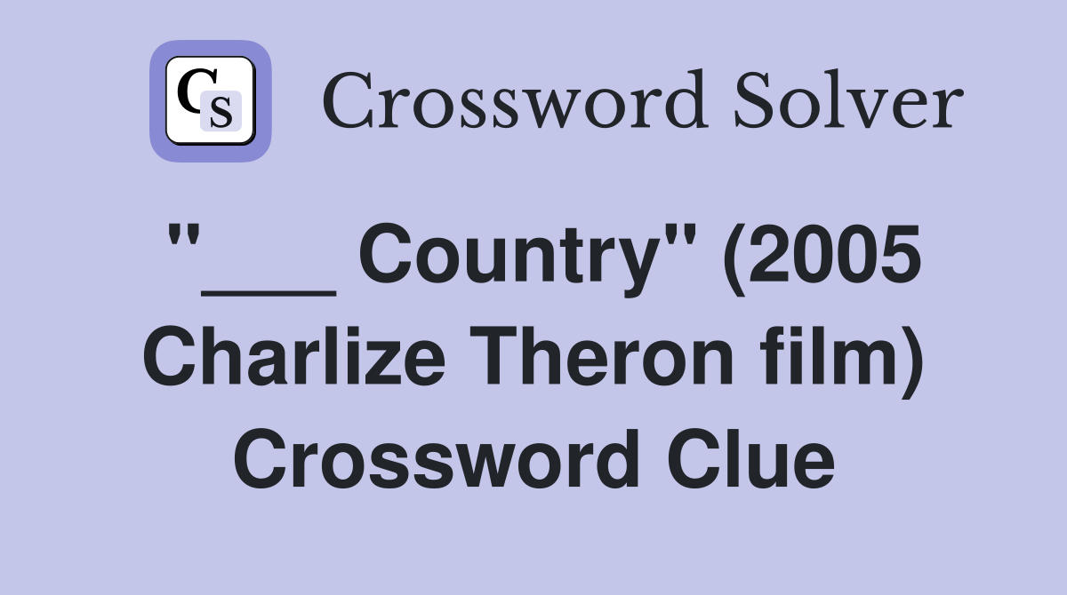 "___ Country" (2005 Charlize Theron film) Crossword Clue
