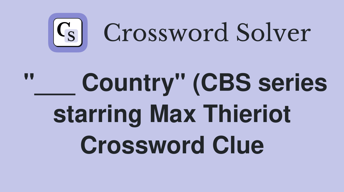 Country quot (CBS series starring Max Thieriot) Crossword Clue Answers Country quot (CBS series starring Max Thieriot) Crossword Clue Answers