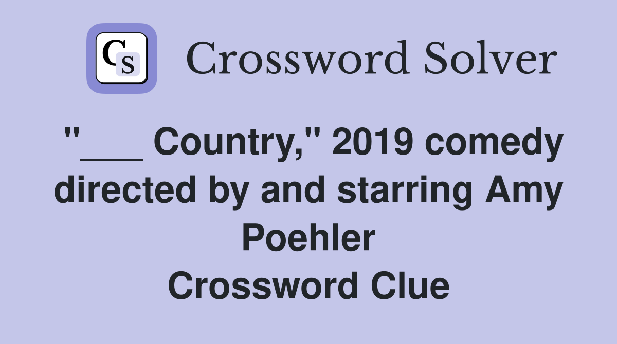 "___ Country," 2019 comedy directed by and starring Amy Poehler Crossword Clue