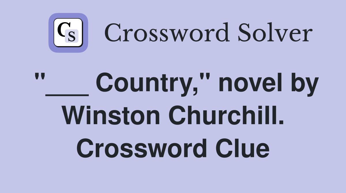 "___ Country," novel by Winston Churchill. Crossword Clue