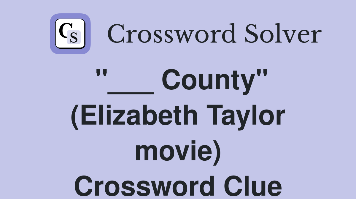 "___ County" (Elizabeth Taylor movie) Crossword Clue