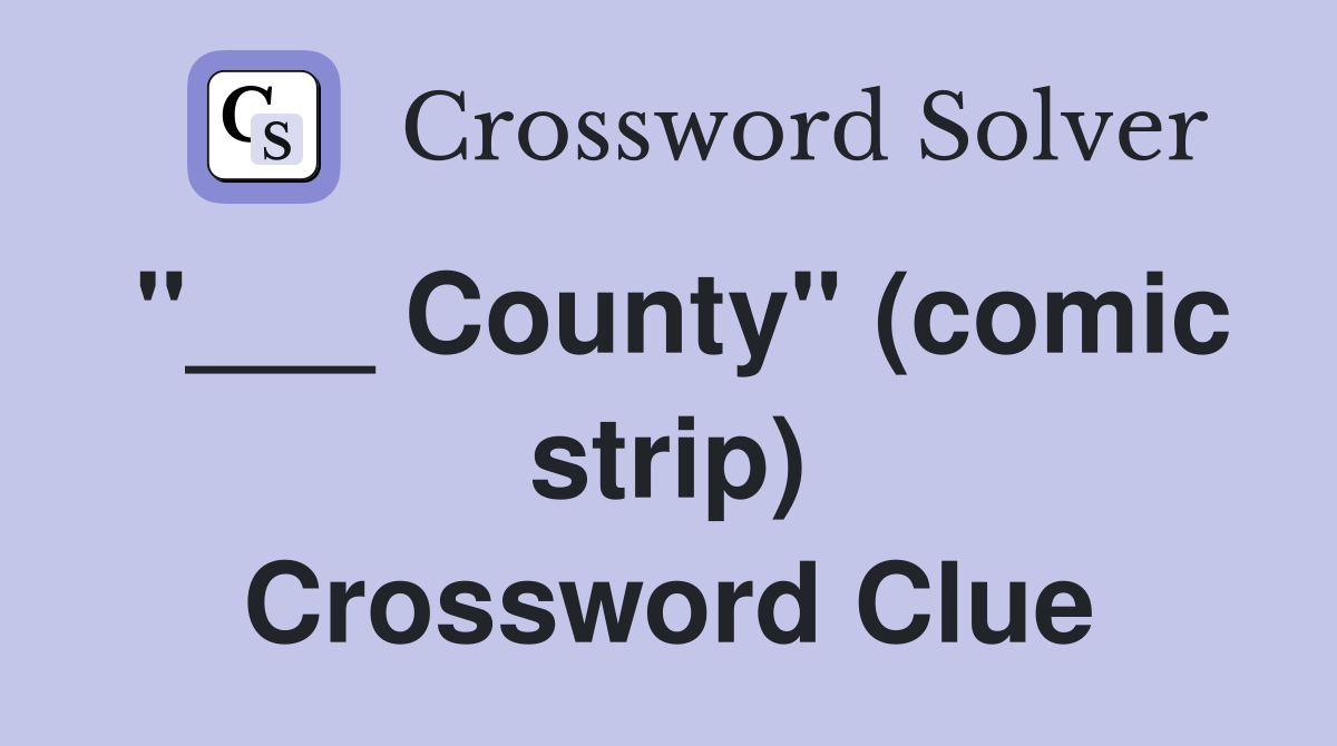 "___ County" (comic strip) Crossword Clue