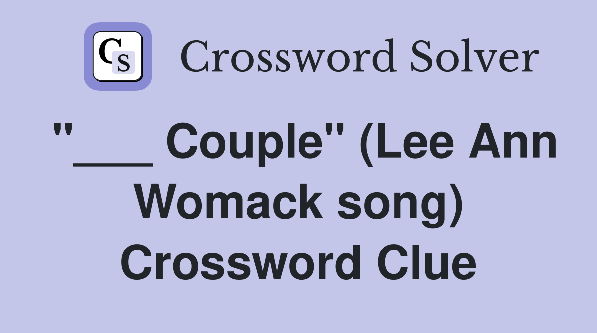 "___ Couple" (Lee Ann Womack song) Crossword Clue
