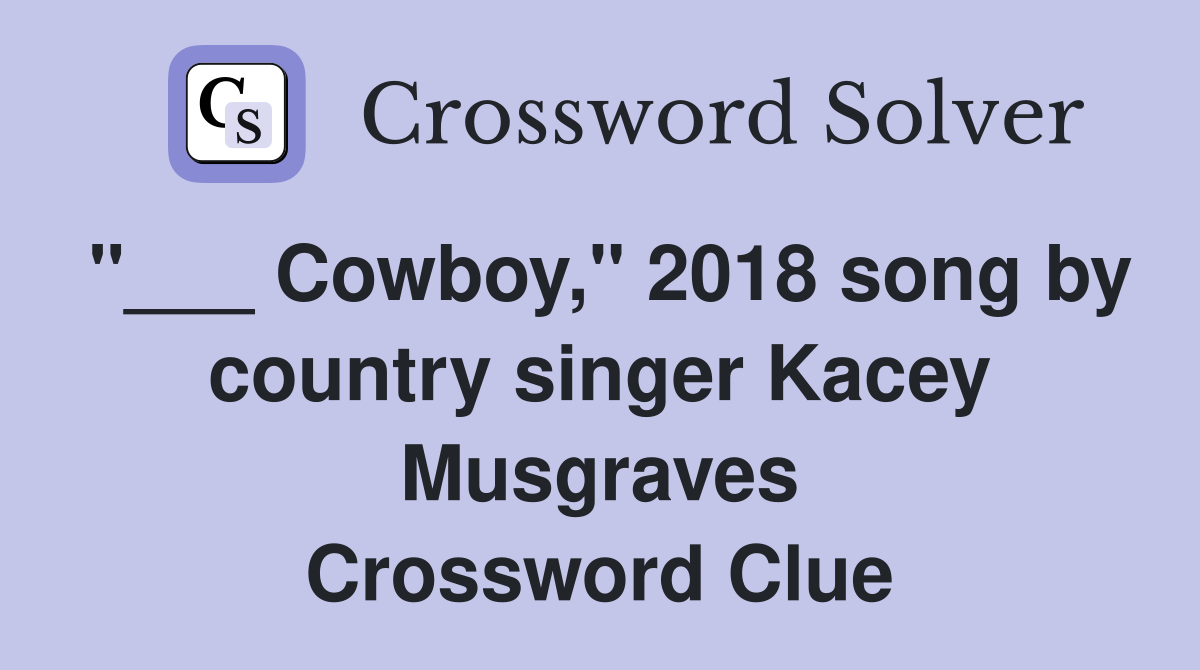 "___ Cowboy," 2018 song by country singer Kacey Musgraves Crossword Clue