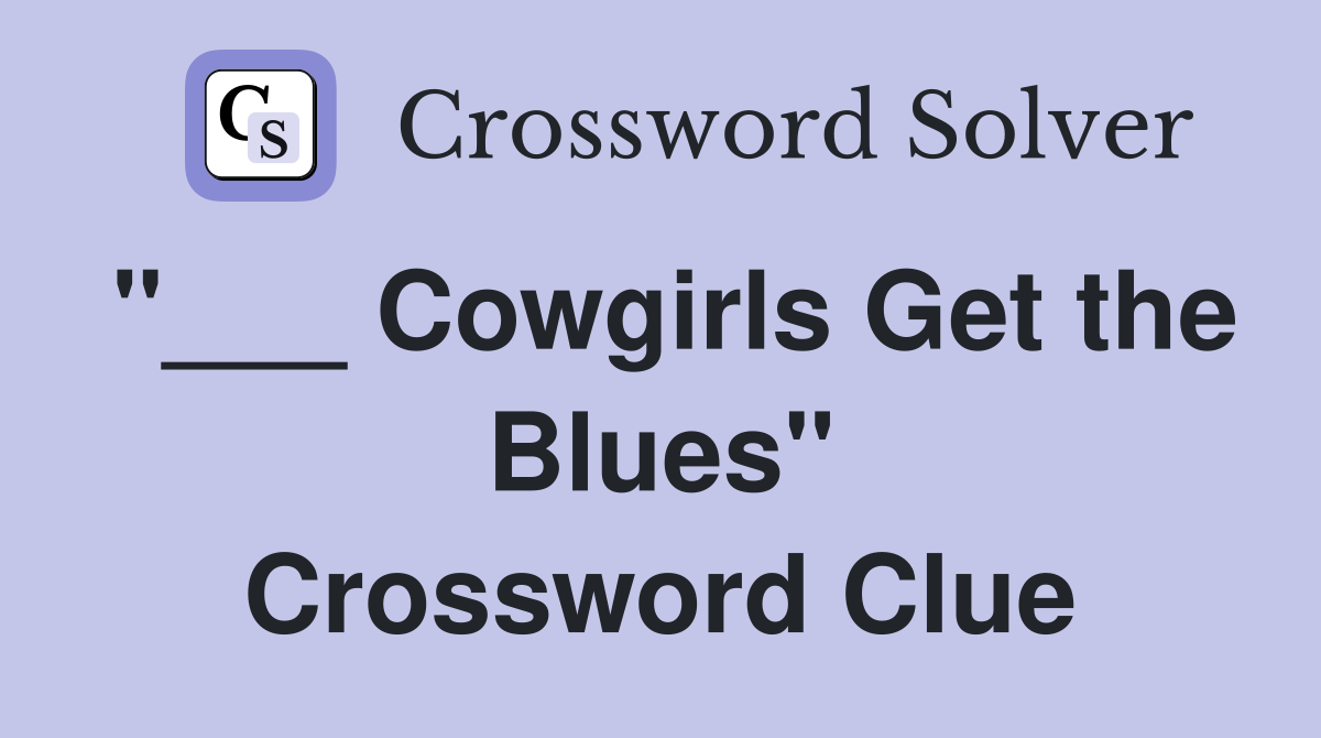 "___ Cowgirls Get the Blues" Crossword Clue