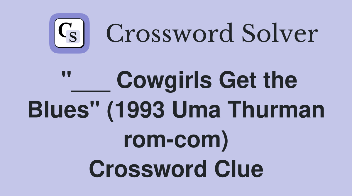 "___ Cowgirls Get the Blues" (1993 Uma Thurman rom-com) Crossword Clue
