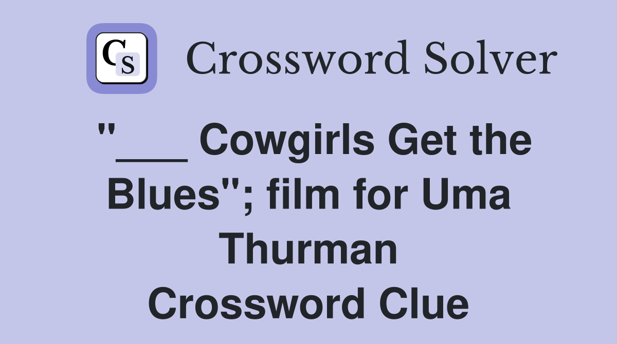 "___ Cowgirls Get the Blues"; film for Uma Thurman Crossword Clue