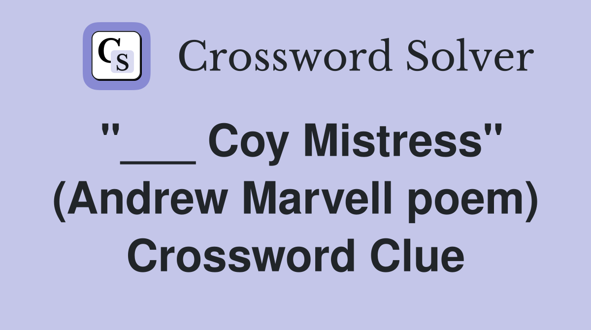 "___ Coy Mistress" (Andrew Marvell poem) Crossword Clue