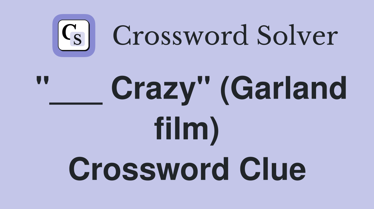 "___ Crazy" (Garland film) Crossword Clue