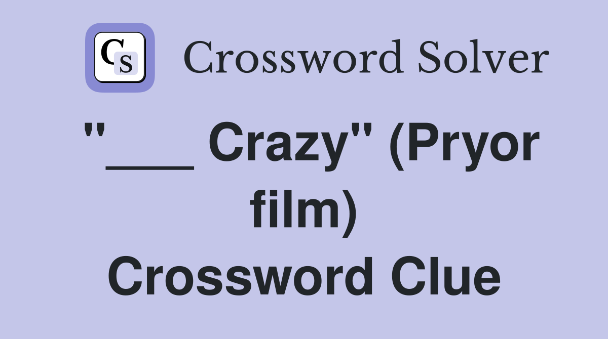 "___ Crazy" (Pryor film) Crossword Clue