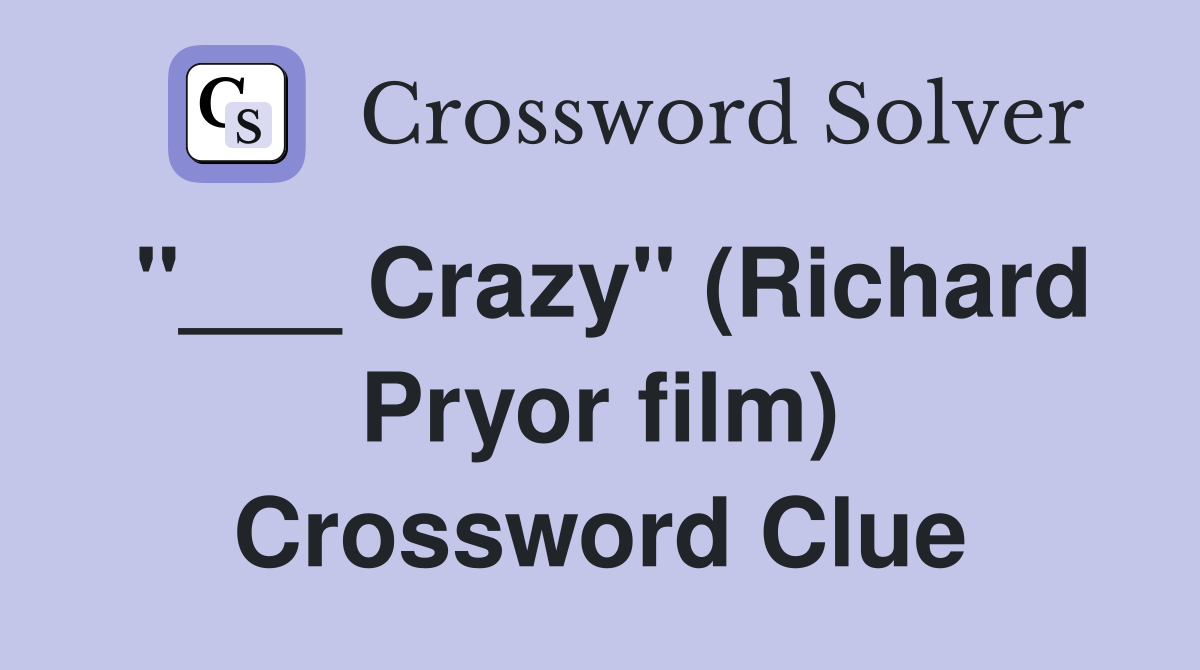 "___ Crazy" (Richard Pryor film) Crossword Clue
