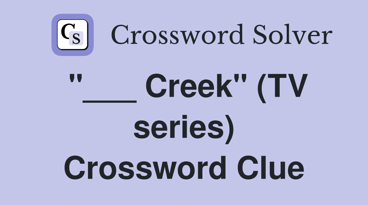 "___ Creek" (TV series) Crossword Clue